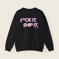 F*ck It, Ship It Typography Sweatshirt