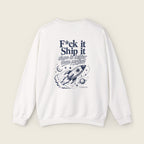 F*ck It, Ship It Sweatshirt