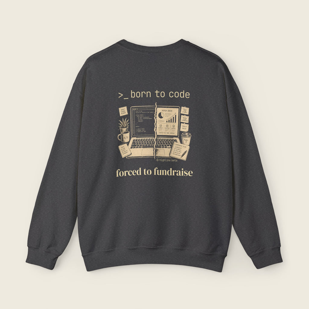 Born to Code, Forced to Fundraise Sweatshirt