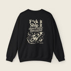 F*ck It, Ship It Sweatshirt