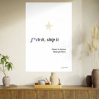 Motivational Poster - “F*ck It, Ship It” Minimal Art Print — Done Is Better Than Perfect