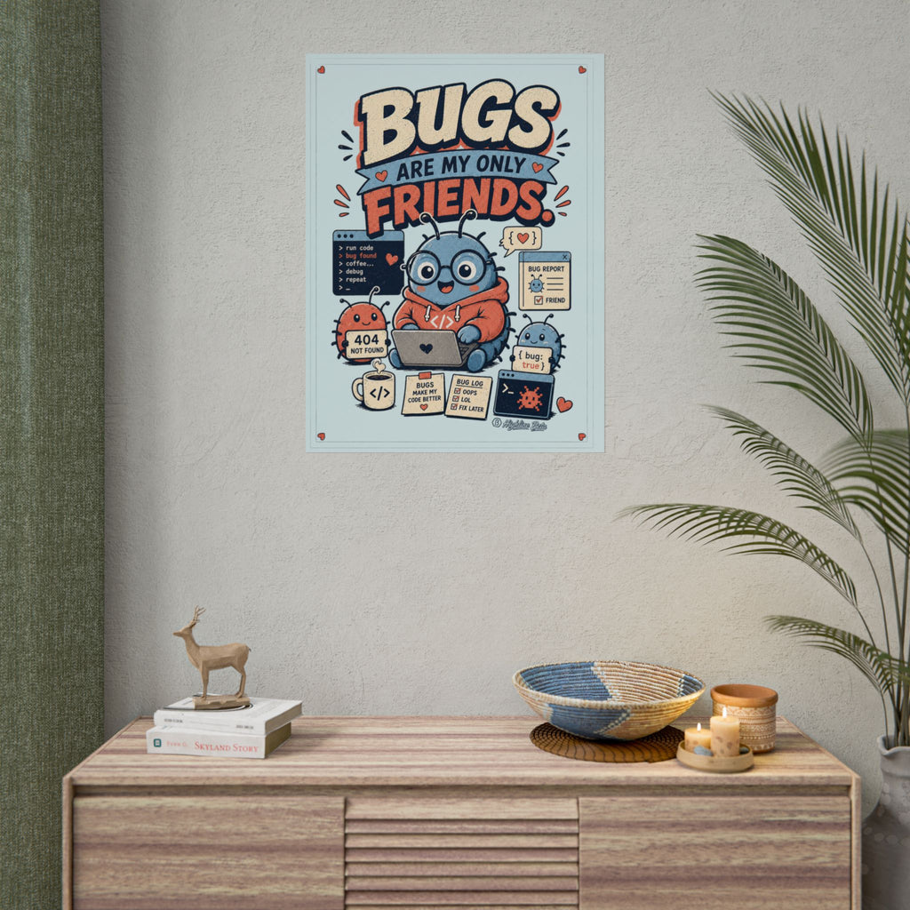 Bugs Are My Only Friends Print