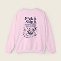 F*ck It, Ship It Sweatshirt